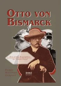 Rogge, B: Otto von Bismarck: Drei fr�he Biographien im Samme