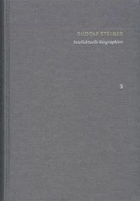 Rudolf Steiner: Schriften. Kritische Ausgabe / Band 3: Intellektuelle Biographien