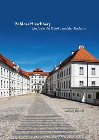 Schloss Hirschberg � Ein Juwel des Rokoko und der Moderne