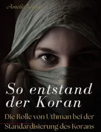 So Entstand der Koran: die Rolle von Uthman bei der Standardisierung des Korans