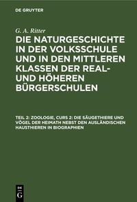 Zoologie, Curs 2: Die S�ugethiere und V�gel der Heimath nebst den ausl�ndischen Hausthieren in Biographien