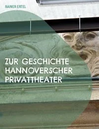 Zur Geschichte hannoverscher Privattheater
